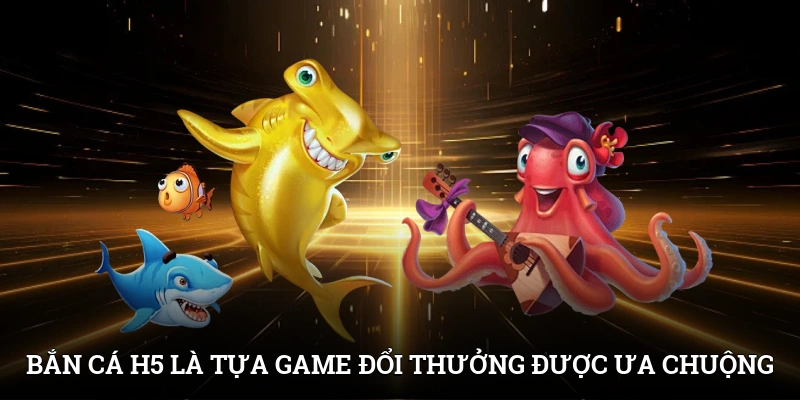 Bắn cá H5 - Trải Nghiệm Game Đại Dương Nhận Thưởng Lớn 2 Bắn cá H5 là tựa game đổi thưởng được ưa chuộng