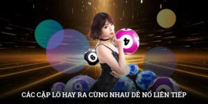 Các Cặp Lô Hay Ra Cùng Nhau Dễ Nổ Liên Tiếp Tại IWIN