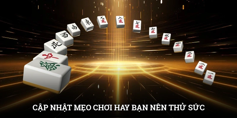 Đường Mạt Chược IWIN - Thử Thách Mới, Giải Thưởng Cực Khủng 4 Cập nhật mẹo chơi hay bạn nên thử sức