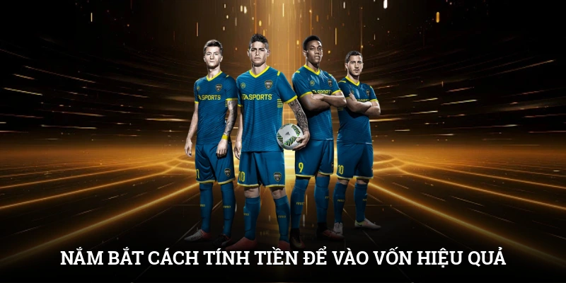 Kèo Châu Âu - Hình Thức Cá Cược Đơn Giản Và Hấp Dẫn 3 Nắm bắt cách tính tiền để vào vốn hiệu quả