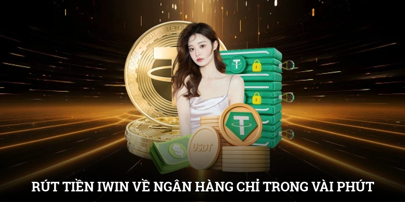 Rút tiền IWIN về ngân hàng chỉ trong vài phút